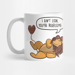 I ain't lion, you're roarsome Mug